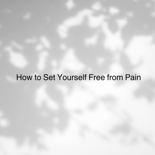 How to Set Yourself Free from Pain