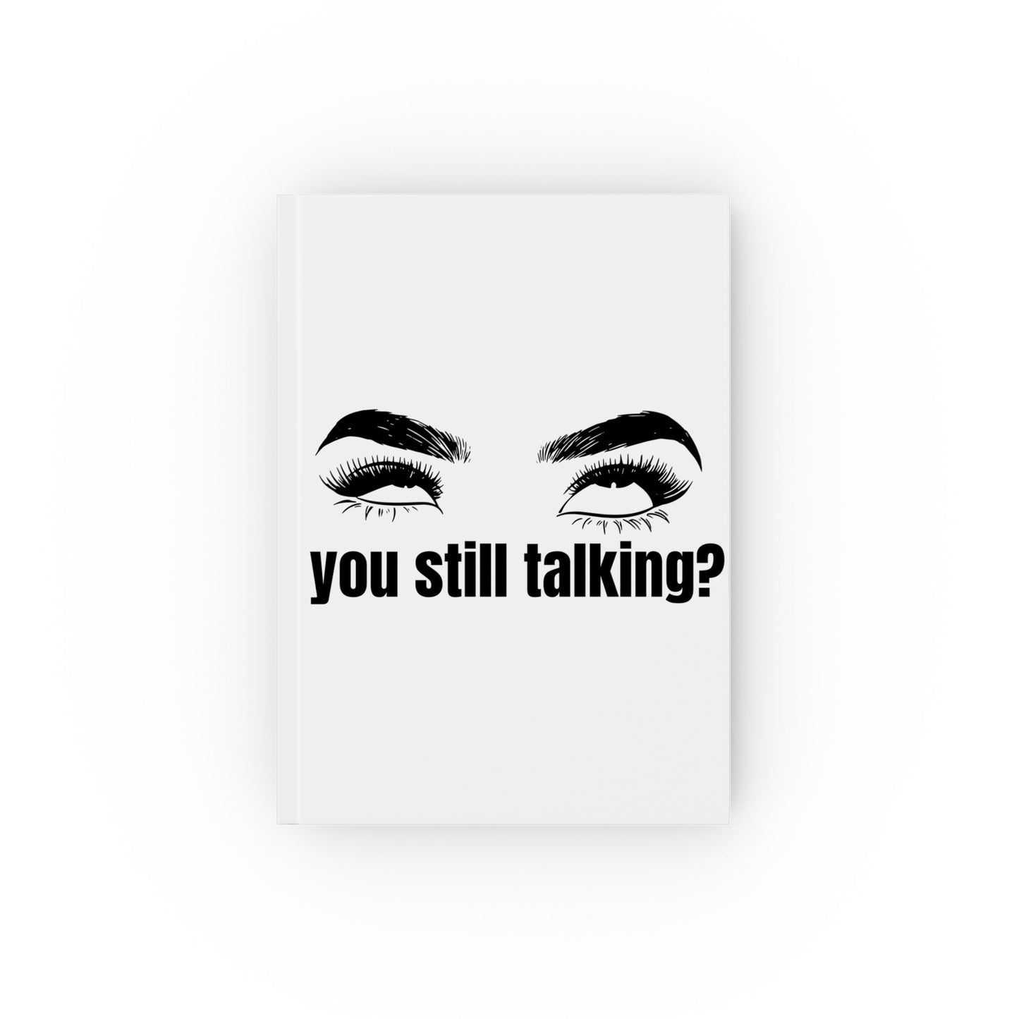 Sassy Hard Backed Journal - You Still Talking?, Funny Notebook, Gift for Friends, Office Humor, Self-Expression Diary, Personal Planner