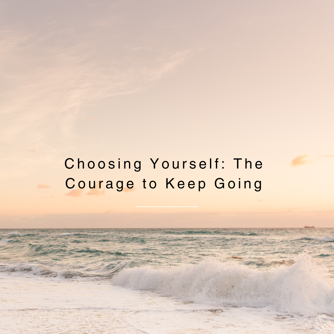 Choosing Yourself: The Courage to Keep Going