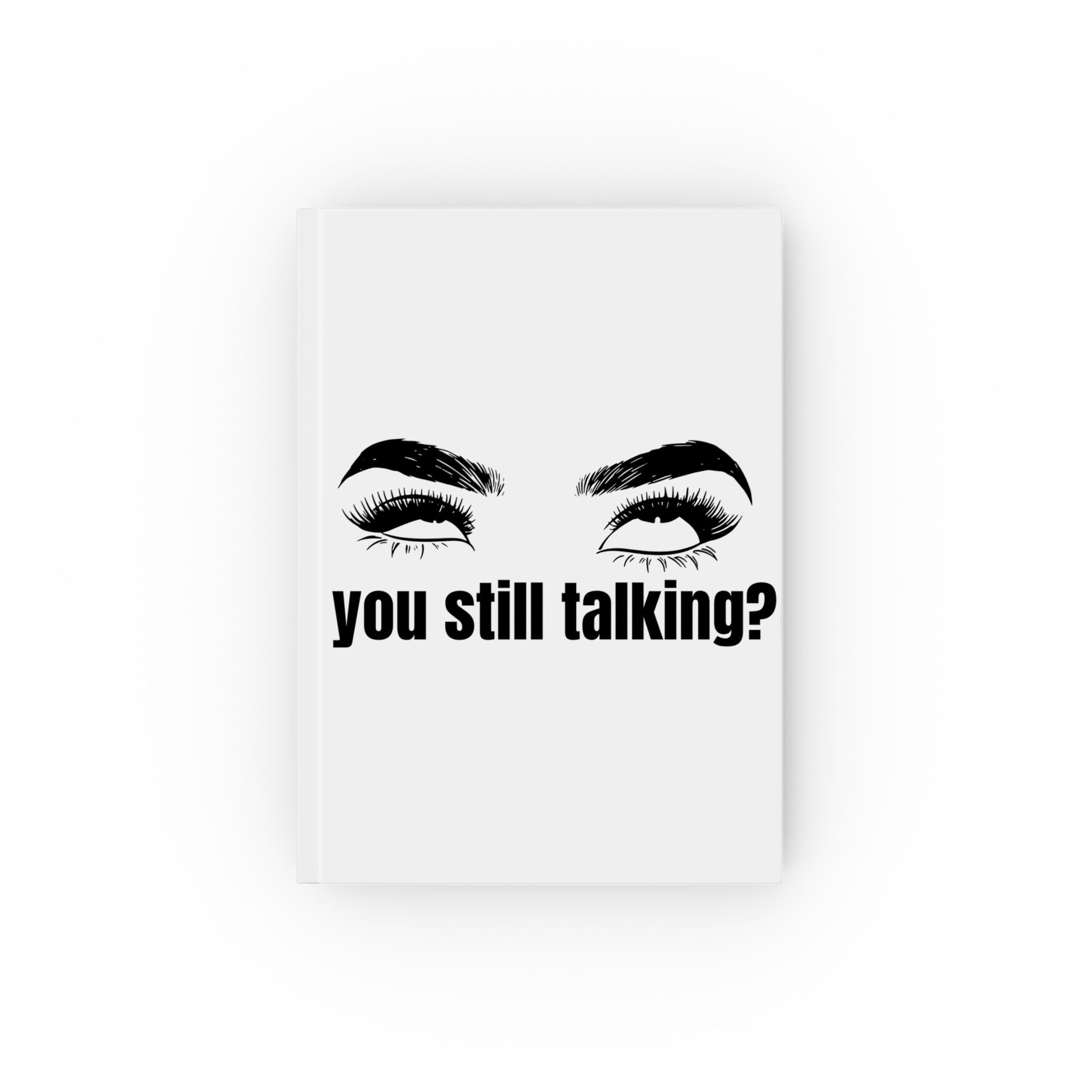 Sassy Hard Backed Journal - You Still Talking?, Funny Notebook, Gift for Friends, Office Humor, Self-Expression Diary, Personal Planner
